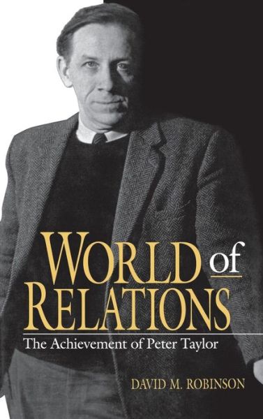 Cover for David M. Robinson · World of Relations: The Achievement of Peter Taylor (Gebundenes Buch) (1998)