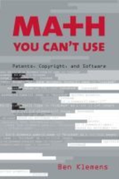 Math You Can't Use: Patents, Copyright, and Software - Ben Klemens - Livros - Rowman & Littlefield - 9780815733638 - 28 de novembro de 2005