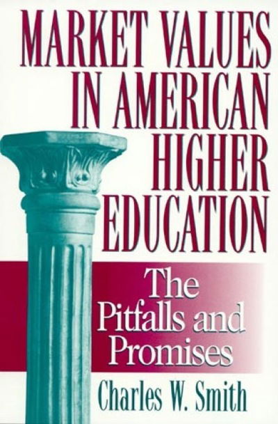 Cover for Charles W. Smith · Market Values in American Higher Education: Pitfalls and Promises (Hardcover Book) (2000)