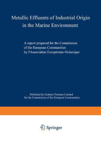 Cover for Association Europeenne Oceanique · Metallic Effluents of Industrial Origin in the Marine Environment: A report prepared for the Directorate-General for Industrial and Technological Affairs and for the Environment and Consumer Protection Service of the European Communities by l'Association  (Paperback Book) [Softcover reprint of the original 1st ed. 1977 edition] (1977)