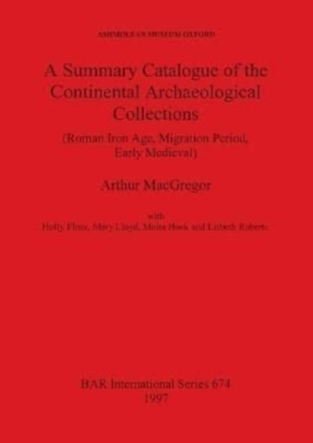 A summary catalogue of the continental archeological collections (Roman iron age, migration period, early medieval) - Ashmolean Museum. - Outro - Archaeopress - 9780860548638 - 31 de dezembro de 1997