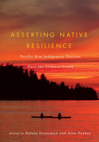 Cover for Zoltan Grossman · Asserting Native Resilience: Pacific Rim Indigenous Nations Face the Climate Crisis (Pocketbok) (2012)