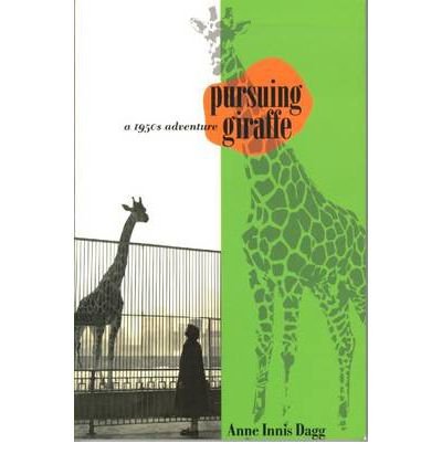 Pursuing Giraffe: A 1950s Adventure - Anne Innis Dagg - Books - Wilfrid Laurier University Press - 9780889204638 - January 25, 2006
