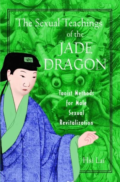 Cover for Hsi Lai · The Sexual Teachings of the Jade Dragon: Taoist Methods for Male Sexual Revitilization (Paperback Bog) [Original Ed. edition] (2002)