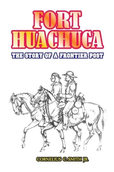 Cover for Smith, Cornelius C, Jr · Fort Huachuca: The Story of a Frontier Post (Paperback Book) (2000)