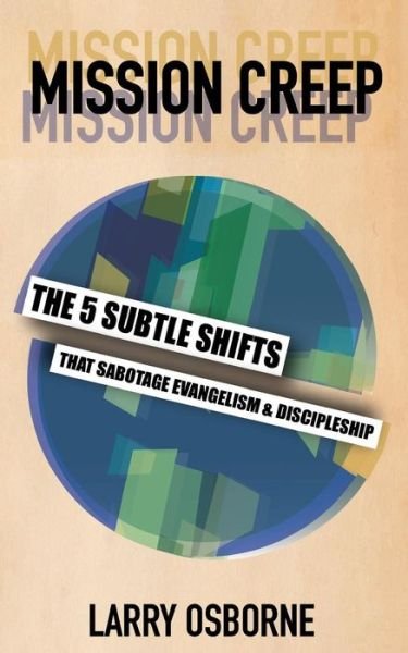 Cover for Larry Osborne · Mission Creep: the Five Subtle Shifts That Sabotage Evangelism &amp; Discipleship (Paperback Book) (2014)