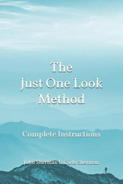 The Just One Look Method : Complete Instructions - John Sherman - Books - Just One Look Press - 9780971824638 - March 29, 2018