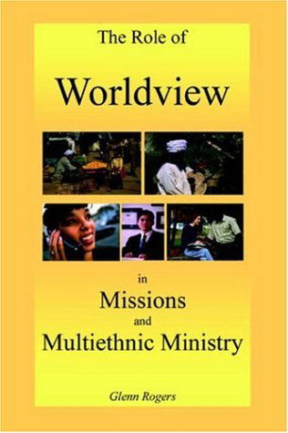 Cover for Glenn Rogers · The Role of Worldview in Missions and Multiethnic Ministry (Paperback Book) (2006)