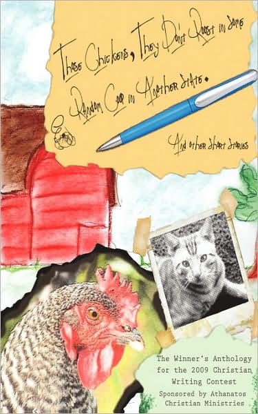 Cover for Anthony Horvath · Christian Writing Contest Anthology 2009: Those Chickens, They Don't Roost in Some Random Coop in Another State and Other Short Stories (Paperback Book) (2009)