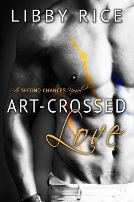 Art-crossed Love (Second Chances) (Volume 2) - Libby Rice - Kirjat - Gateway Publishing Ltd. - 9780990353638 - tiistai 20. tammikuuta 2015