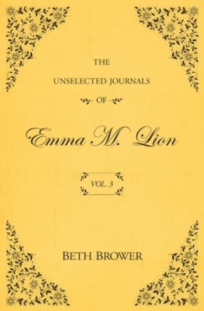 Cover for Beth Brower · The Unselected Journals of Emma M. Lion: Vol. 3 - The Unselected Journals of Emma M. Lion (Paperback Book) (2020)