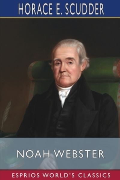 Cover for Horace E Scudder · Noah Webster (Esprios Classics) (Paperback Book) (2024)