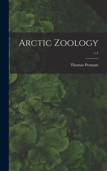 Cover for Thomas 1726-1789 Pennant · Arctic Zoology; v.1 (Hardcover Book) (2021)