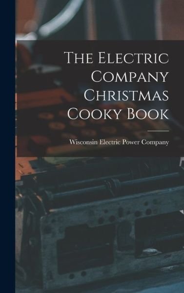 Cover for Wisconsin Electric Power Company · The Electric Company Christmas Cooky Book (Hardcover Book) (2021)