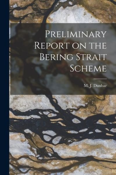 Cover for M J (Maxwell John) 1914- Dunbar · Preliminary Report on the Bering Strait Scheme (Paperback Bog) (2021)