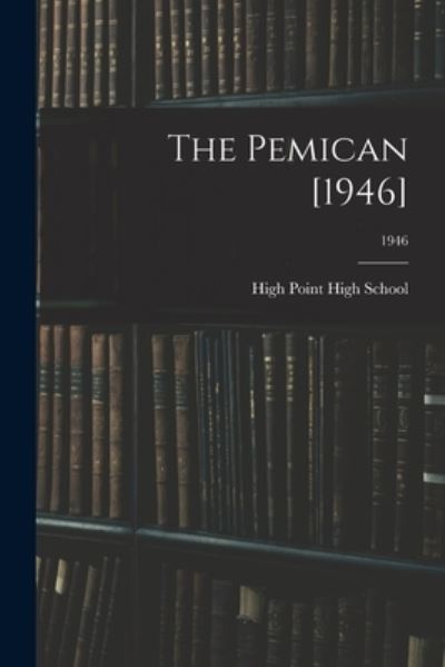 The Pemican [1946]; 1946 - N High Point High School (High Point - Kirjat - Hassell Street Press - 9781014748638 - torstai 9. syyskuuta 2021