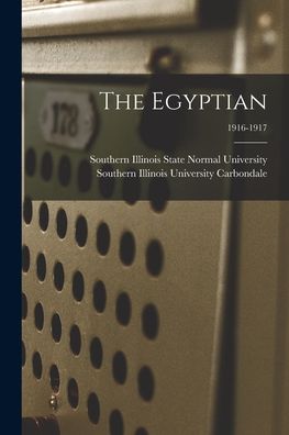 The Egyptian; 1916-1917 - Southern Illinois State Normal Univer - Książki - Legare Street Press - 9781015134638 - 10 września 2021