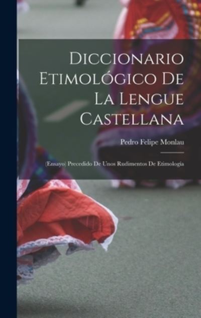 Cover for Pedro Felipe Monlau · Diccionario Etimológico de la Lengue Castellana (Book) (2022)