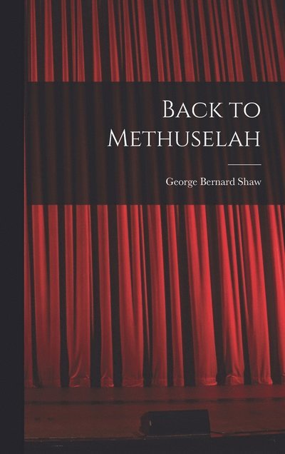 Back to Methuselah - George Bernard Shaw - Libros - Creative Media Partners, LLC - 9781015473638 - 26 de octubre de 2022