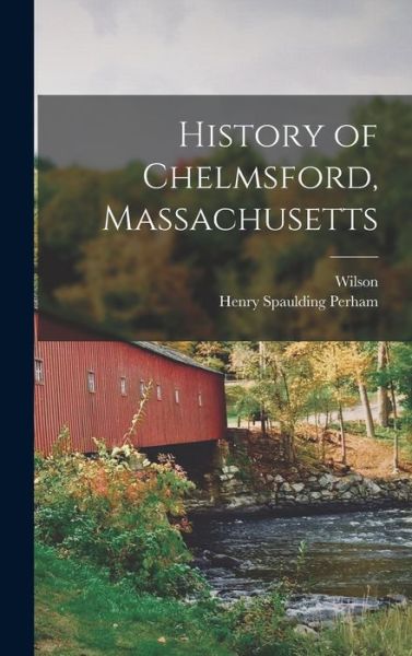 Cover for Wilson 1855-1933 Waters · History of Chelmsford, Massachusetts (Book) (2022)