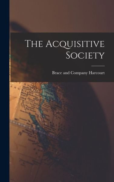 Cover for Brace and Company Harcourt · Acquisitive Society (Book) (2022)
