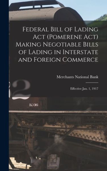 Cover for Mass ). Merchants National Bank (Boston · Federal Bill of Lading Act  Making Negotiable Bills of Lading in Interstate and Foreign Commerce (Book) (2022)