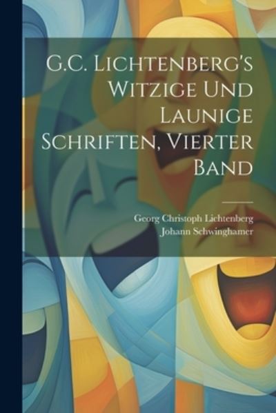 Cover for Georg Christoph Lichtenberg · G. C. Lichtenberg's Witzige und Launige Schriften, Vierter Band (Buch) (2023)