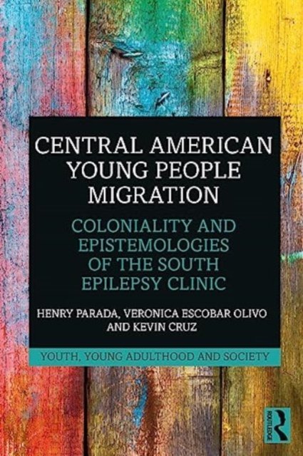 Cover for Parada, Henry (Toronto Metropolitan University, Canada) · Central American Young People Migration: Coloniality and Epistemologies of the South - Youth, Young Adulthood and Society (Hardcover Book) (2023)