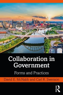 Collaboration in Government: Forms and Practices - McNabb, David E. (Pacific Lutheran University, Tacoma, USA) - Books - Taylor & Francis Ltd - 9781032021638 - November 30, 2021