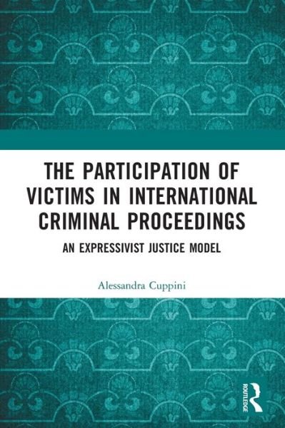 Cover for Cuppini, Alessandra (Ghent University, Belgium.) · The Participation of Victims in International Criminal Proceedings: An Expressivist Justice Model (Paperback Book) (2024)