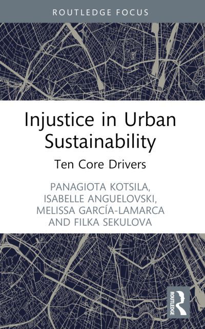 Cover for Panagiota Kotsila · Injustice in Urban Sustainability: Ten Core Drivers - Routledge Equity, Justice and the Sustainable City series (Taschenbuch) (2024)