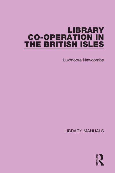 Cover for Luxmoore Newcombe · Library Co-operation in the British Isles - Library Manuals (Hardcover bog) (2021)