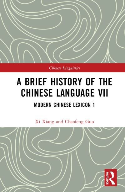 Cover for Xi Xiang · A Brief History of the Chinese Language VII: Modern Chinese Lexicon 1 - Chinese Linguistics (Gebundenes Buch) (2023)