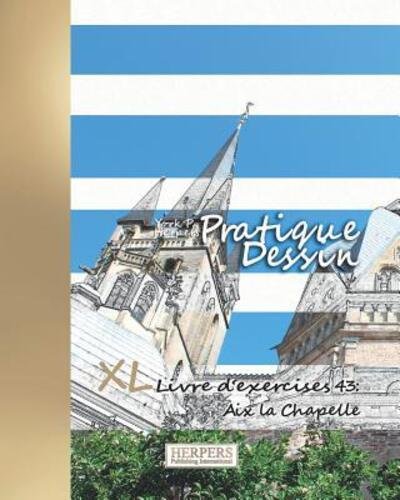 Pratique Dessin - XL Livre d'exercices 43 : Aix la chapelle - York P. Herpers - Książki - Independently published - 9781077639638 - 3 lipca 2019