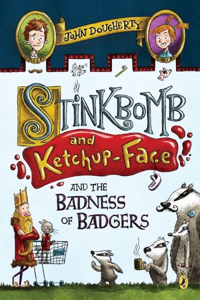 Cover for John Dougherty · Stinkbomb and Ketchup-Face and the Badness of Badgers (Book) (2018)