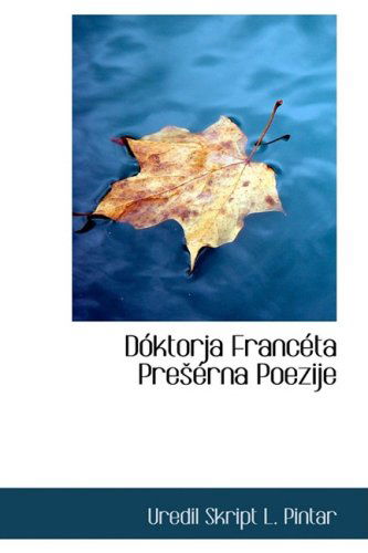 Dóktorja Francéta Preérna Poezije - Uredil Skript L. Pintar - Kirjat - BiblioLife - 9781103710638 - torstai 19. maaliskuuta 2009