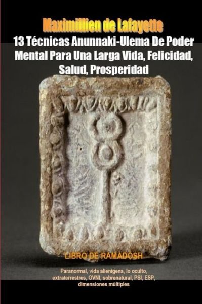 Cover for Maximillien De Lafayette · 13 Técnicas Anunnaki-Ulema de Poder Mental para una Larga Vida, Felicidad, Salud, Prosperidad (Buch) (2012)