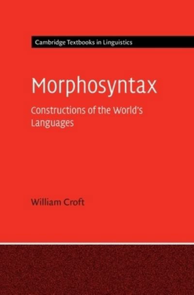 Cover for Croft, William (University of New Mexico) · Morphosyntax: Constructions of the World's Languages - Cambridge Textbooks in Linguistics (Inbunden Bok) [New edition] (2022)