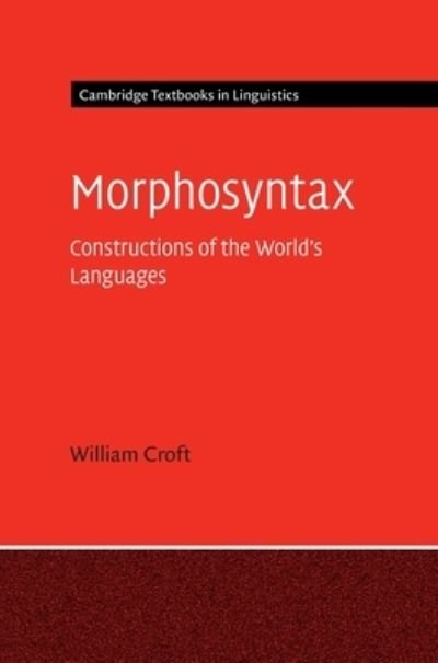 Cover for Croft, William (University of New Mexico) · Morphosyntax: Constructions of the World's Languages - Cambridge Textbooks in Linguistics (Hardcover bog) [New edition] (2022)