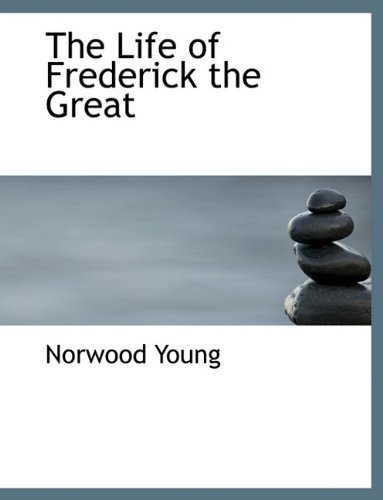 Cover for Norwood Young · The Life of Frederick the Great (Paperback Bog) [Large Type edition] (2009)