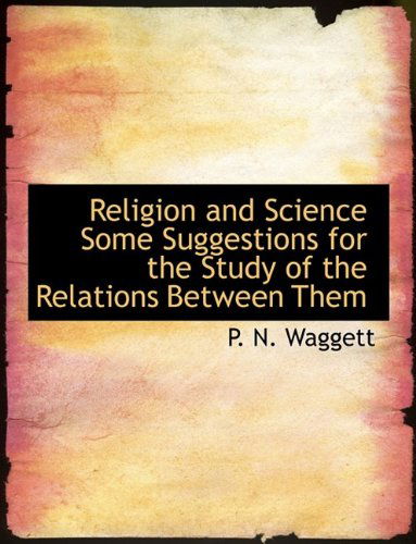 Cover for P N Waggett · Religion and Science Some Suggestions for the Study of the Relations Between Them (Hardcover Book) (2009)