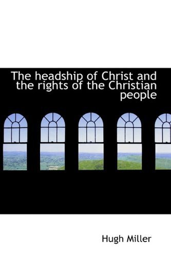 Cover for Hugh Miller · The Headship of Christ and the Rights of the Christian People (Hardcover bog) (2009)