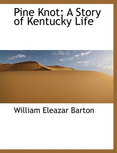 Cover for William Eleazar Barton · Pine Knot; a Story of Kentucky Life (Paperback Book) [Large Type edition] (2009)
