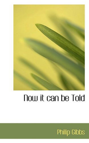 Cover for Philip Gibbs · Now It Can Be Told (Paperback Book) (2009)