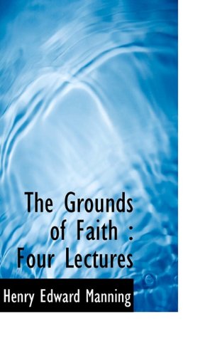 Cover for Henry Edward Manning · The Grounds of Faith: Four Lectures (Paperback Book) (2009)