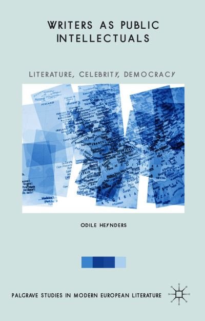 Cover for Odile Heynders · Writers as Public Intellectuals: Literature, Celebrity, Democracy - Palgrave Studies in Modern European Literature (Hardcover Book) [1st ed. 2015 edition] (2015)