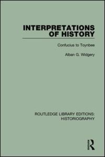 Cover for Alban G. Widgery · Interpretations of History: From Confucius to Toynbee - Routledge Library Editions: Historiography (Paperback Book) (2018)