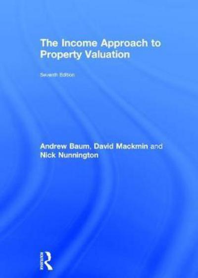 Cover for Baum, Andrew (Said Business School, University of Oxford) · The Income Approach to Property Valuation (Paperback Book) (2017)