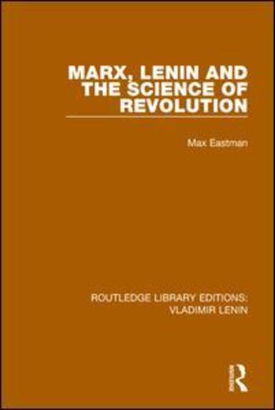 Cover for Max Eastman · Marx, Lenin and the Science of Revolution - Routledge Library Editions: Vladimir Lenin (Pocketbok) (2019)