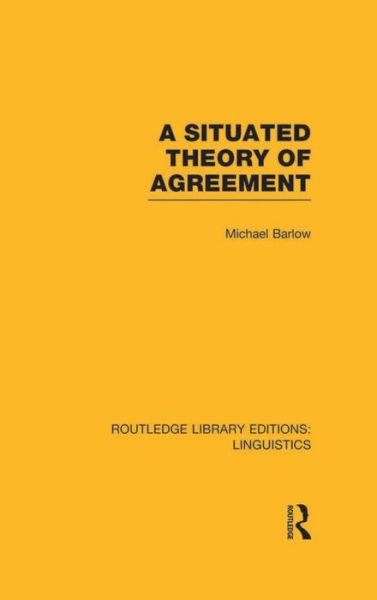 Cover for Michael Barlow · A Situated Theory of Agreement (RLE Linguistics B: Grammar) - Routledge Library Editions: Linguistics (Paperback Book) (2015)